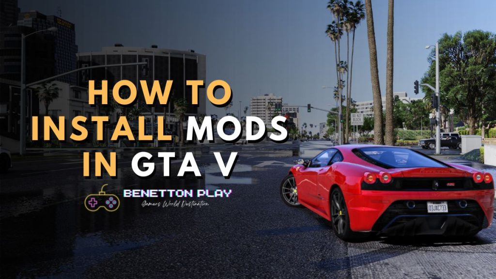 How to Install GTA 5 Mods And Level Up Your Gaming Experience ...